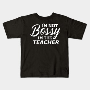 Teacher - I'm not bossy I'm the teacher Kids T-Shirt